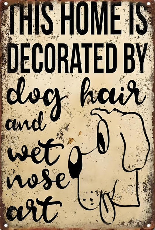 House Decorated By Dog Hair Aluminum Weatherproof Sign p1272