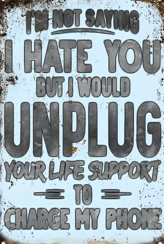 I Would Unplug Your Life Support Aluminum Weatherproof Sign p1281