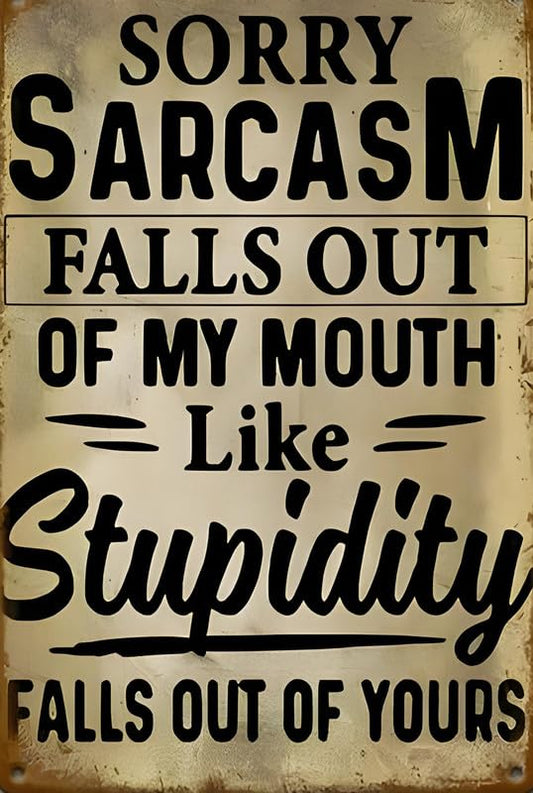 Sarcasm Falls Out Of My Mouth Aluminum Weatherproof Sign p1316