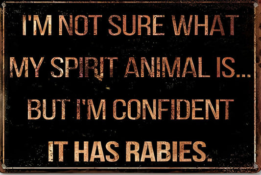 Spirit Animal Has Rabies Aluminum Weatherproof Sign p1318