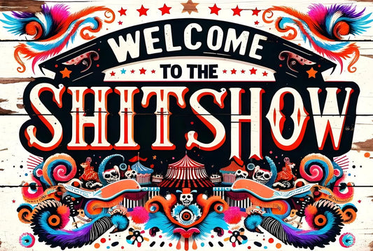 Welcome To The Sh!tshow v4 Aluminum Weatherproof Sign p1331