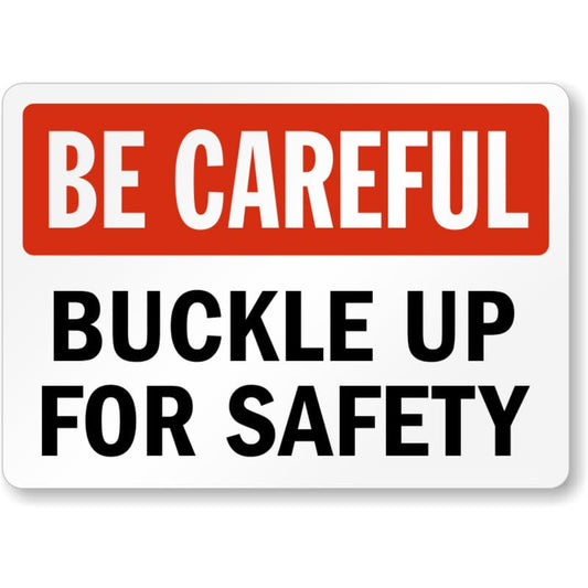 Be Careful Buckle Up Aluminum Weatherproof  Sign