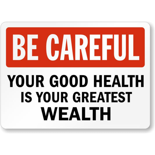 Be Careful Good Health Aluminum Weatherproof  Sign