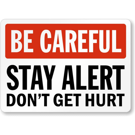 Be Careful Stay Alert Aluminum Weatherproof  Sign