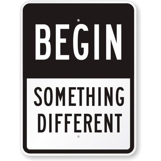 Begin Something Different Aluminum Weatherproof  Sign
