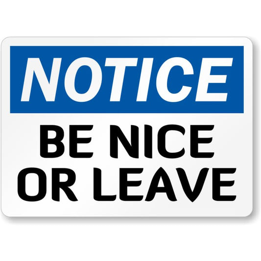 Be Nice Or Leave Aluminum Weatherproof  Sign