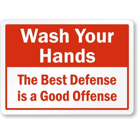 Best Defense Is Good Offense Hand Washing Aluminum Weatherproof  Sign