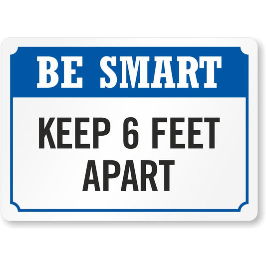 Be Smart Keep 6 Feet Apart Social Distancing Aluminum Weatherproof  Sign