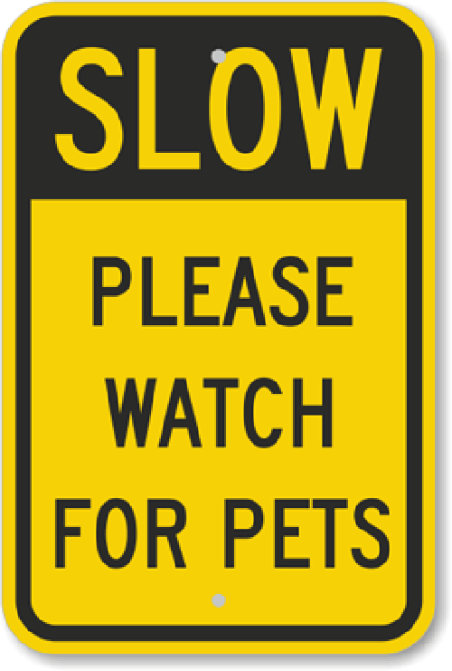 Slow Down Watch For Pets Sign Weatherproof Aluminum 12"x18"