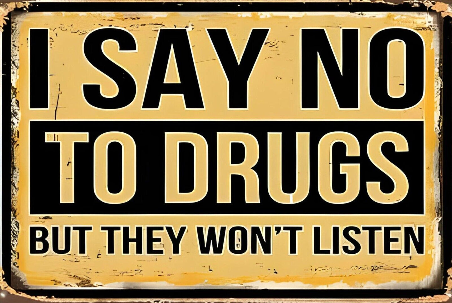 I Say No To Drugs The Won't Listen Sign Weatherproof Aluminum
