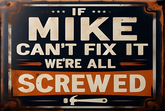 If Mike Can't Fix It We're Screwed Funny Aluminum Sign — product artwork
