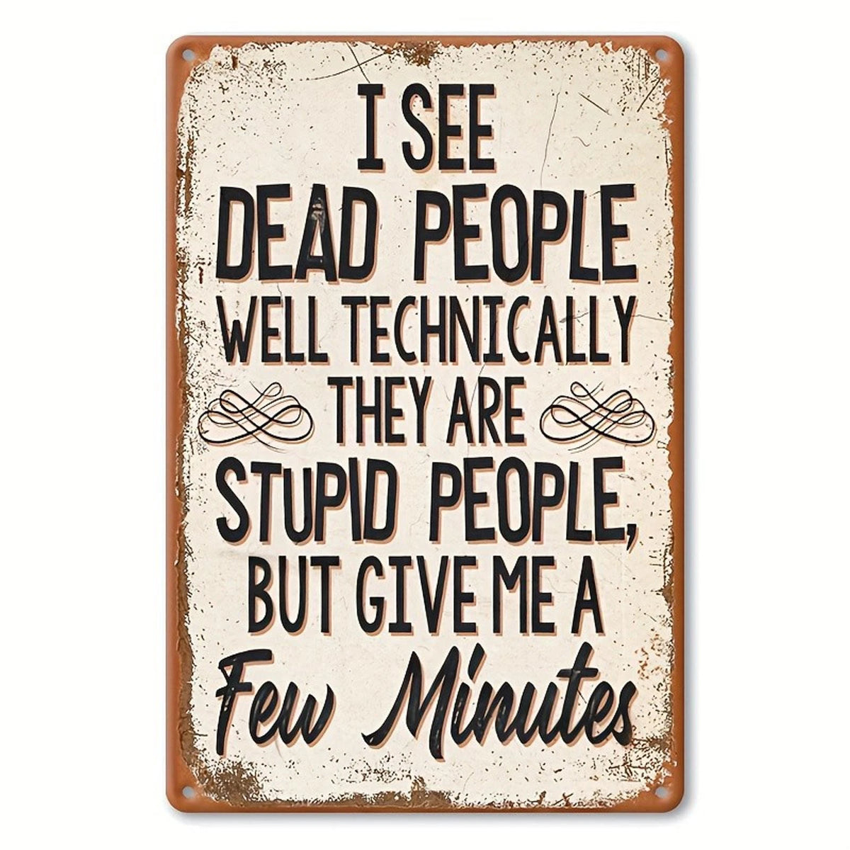 I See Dead People Technically Stupid People Funny Aluminum Sign — product artwork