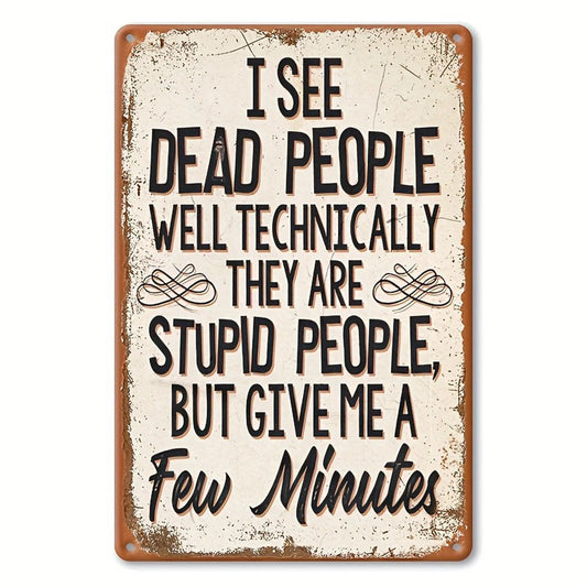 I See Dead People Technically Stupid People Funny Aluminum Sign — product artwork