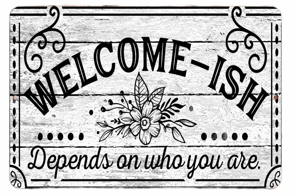Funny Welcome ISH Depends Who You Are Aluminum Sign — product artwork