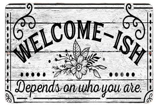 Funny Welcome ISH Depends Who You Are Aluminum Sign — product artwork