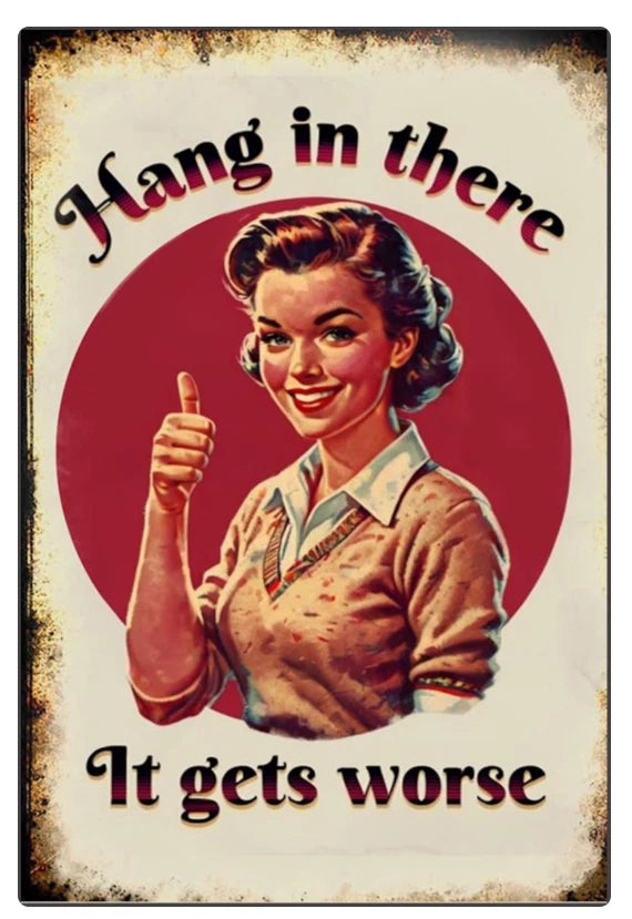 Hang in There It Gets Worse Funny Aluminum Sign — product artwork