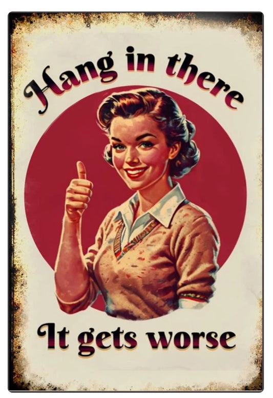 Hang in There It Gets Worse Funny Aluminum Sign — product artwork