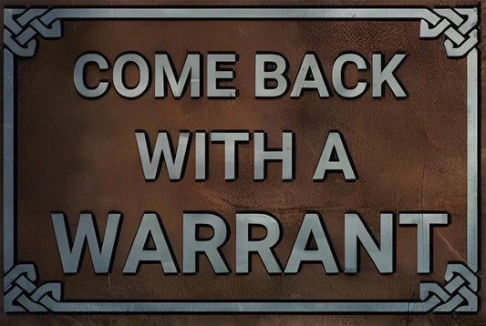 Come Back with a Warrant Funny Aluminum Sign — product artwork
