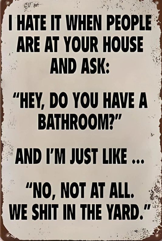 Do You Have a Bathroom We Shit in the Yard Funny Aluminum Sign — product artwork