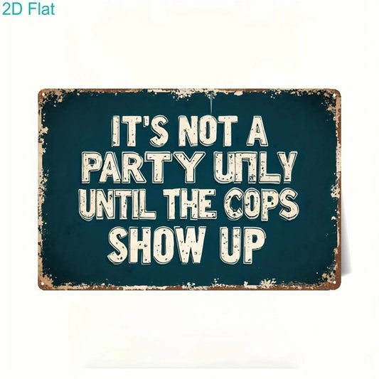 Funny It's Not a Party Until the Cops Show Up Aluminum Sign — product artwork