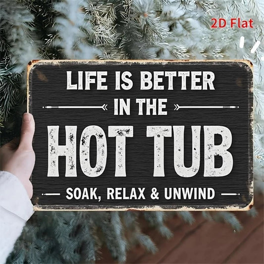 Life Is Better in the Hot Tub Soak Relax and Unwind Aluminum Sign — product artwork