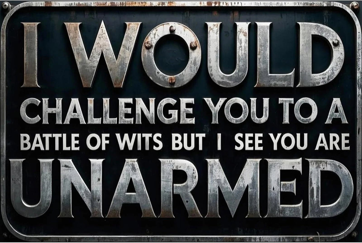 I Would Challenge You to a Battle of Wits Funny Aluminum Sign — product artwork