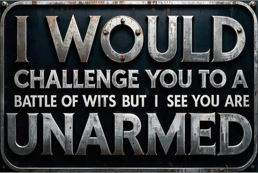 I Would Challenge You to a Battle of Wits Funny Aluminum Sign — product artwork