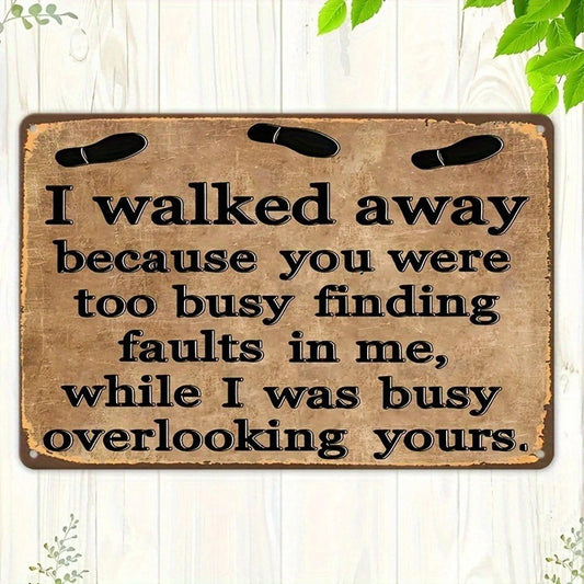 I Walked Away Because You Were Too Busy Finding Faults in Me Aluminum Sign — product artwork