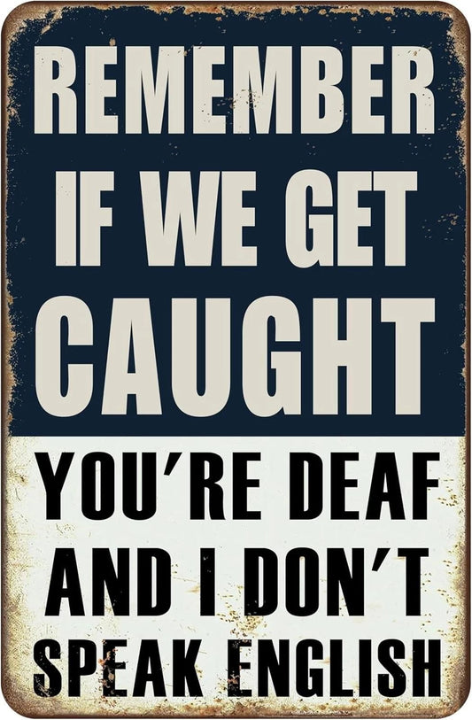 If We Get Caught You're Deaf I Don't Speak English Aluminum Sign — product artwork