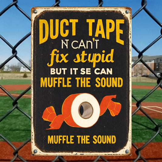 Duct Tape Can't Fix Stupid But It Can Muffle the Sound Aluminum Sign — product artwork