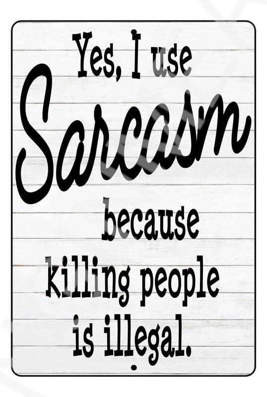 Yes I Use Sarcasm Because Killing People Is Illegal Funny Aluminum Sign — product artwork