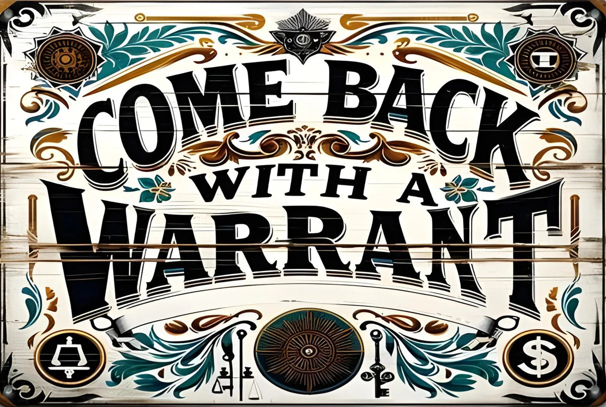 Come Back with a Warrant V4 Funny Aluminum Sign — product artwork