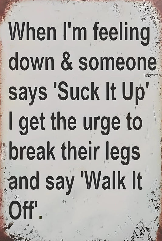 Suck It Up Break Their Legs and Say Walk It Off Funny Aluminum Sign — product artwork