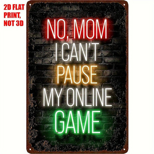 No Mom I Can't Pause My Online Game Aluminum Sign — product artwork