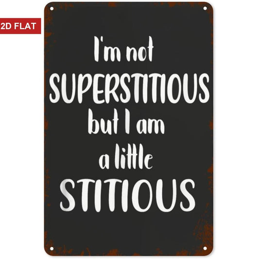 Humorous Funny Im Not Superstitious But a Little Aluminum Sign — product artwork