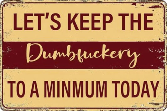 Let's Keep the Dumbfuckery to a Minimum Today Aluminum Sign — product artwork