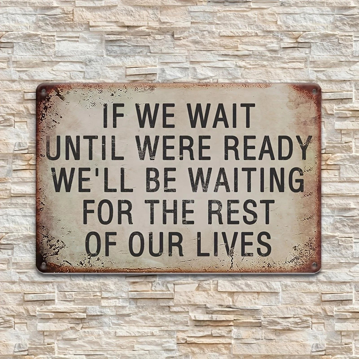 Motivational Quote If We Wait Until Were Ready Funny Aluminum Sign — product artwork