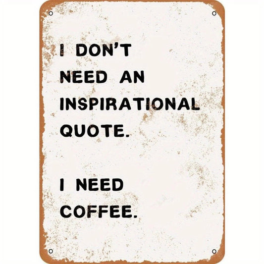 Coffee I Dont Need a Quote I Need Coffee Aluminum Sign — product artwork