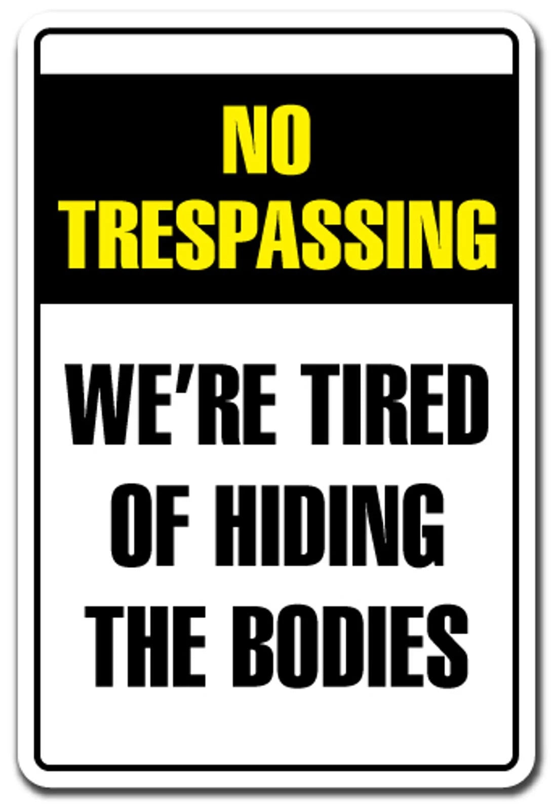 Trespassing We Are Tired of Hiding the Bodies Funny Sign — product artwork