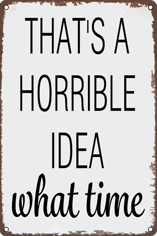 Vintage That's a Horrible Idea What Time Funny Aluminum Sign — product artwork