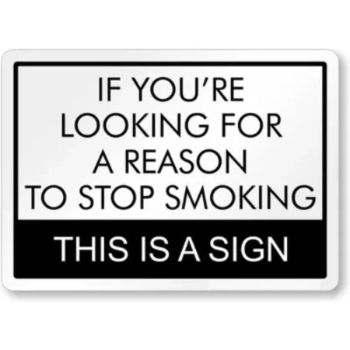 Reason to Stop Smoking Humorous Aluminum Sign — product artwork