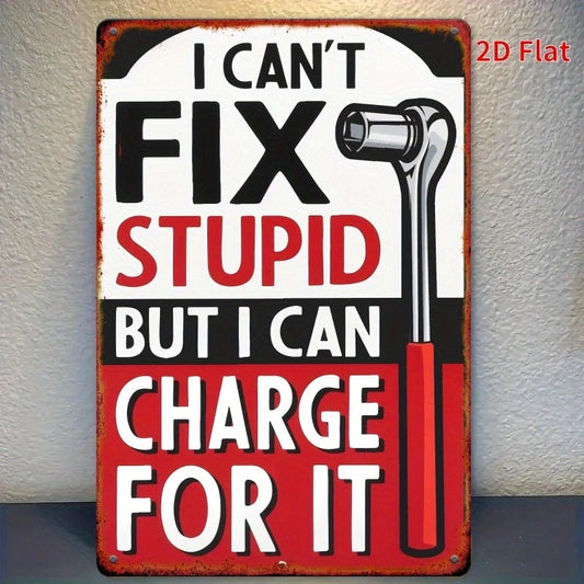 I Can't Fix Stupid But I Can Charge for It Mechanic Aluminum Sign — product artwork