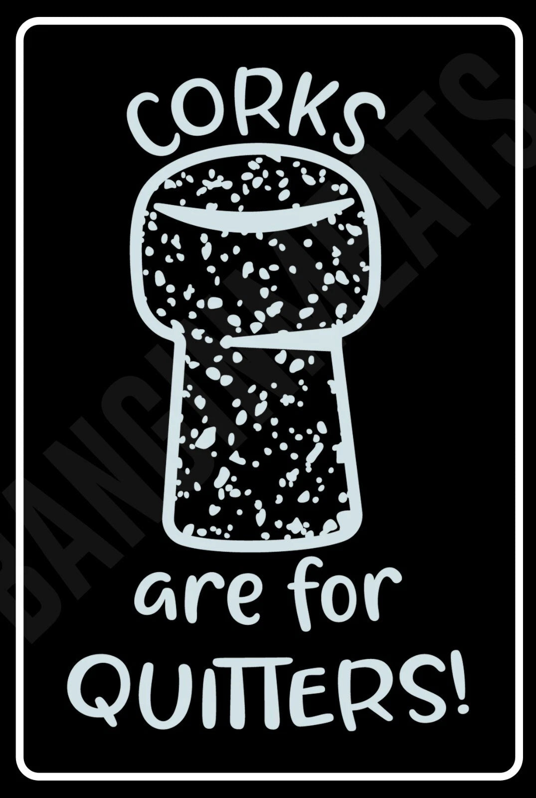 Corks Are for Quitters Black Garage Aluminum Sign — product artwork