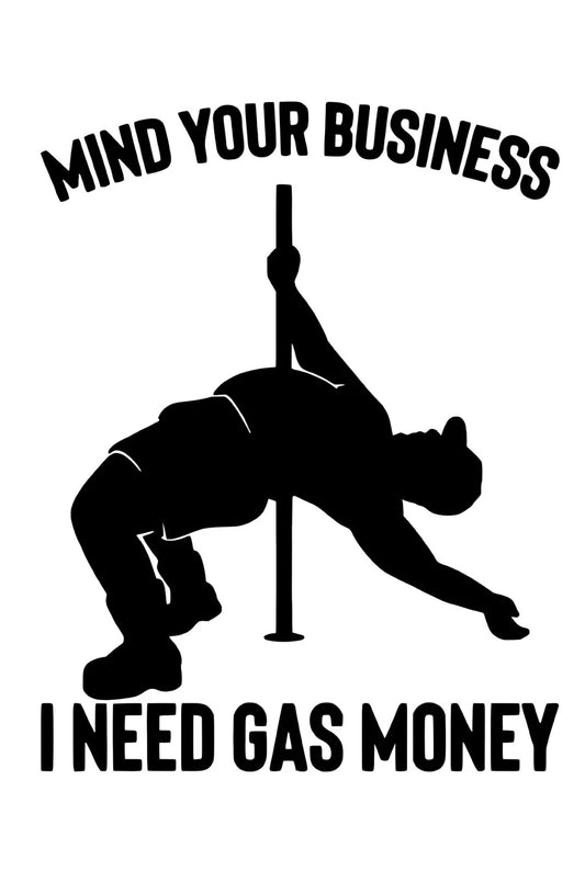 Mind Your Business I Need Gas Money Funny Aluminum Sign — product artwork