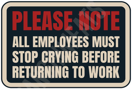 Funny All Employees Must Stop Crying Aluminum Sign — product artwork