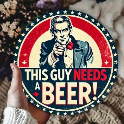 This Guy Needs a Beer Funny Round Aluminum Sign — product artwork