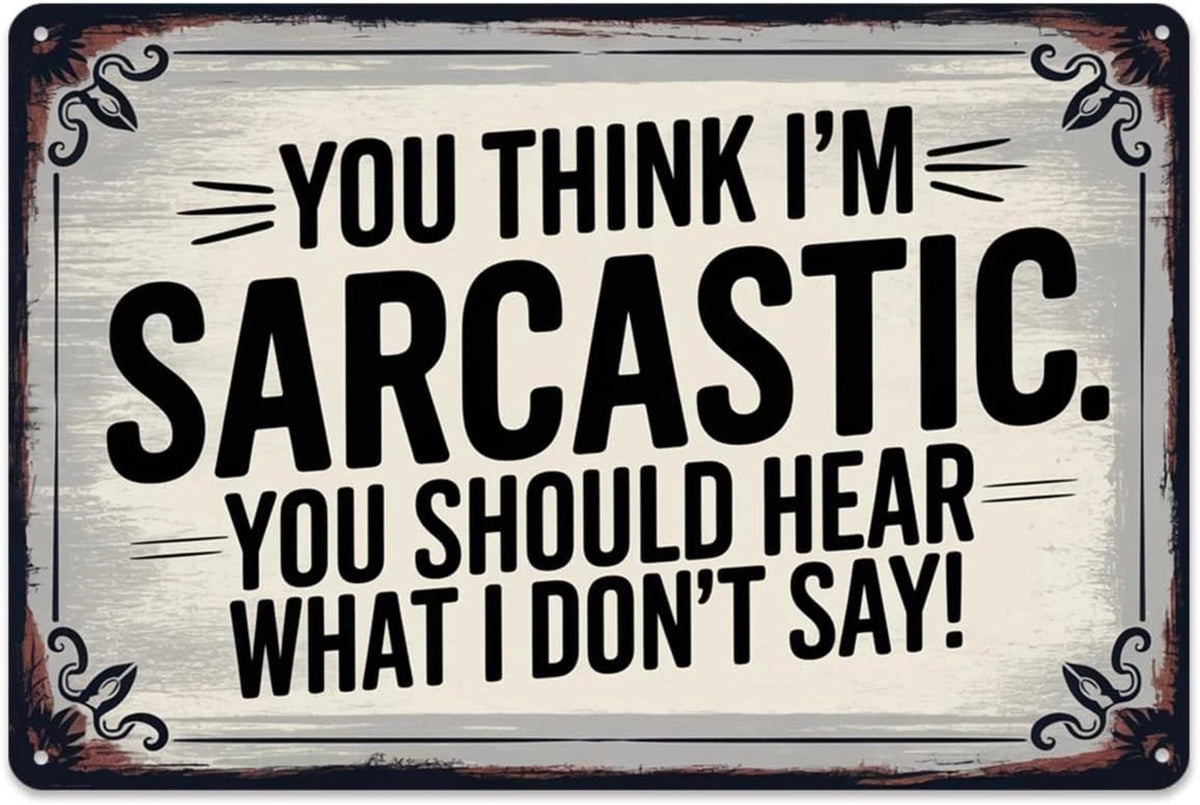 You Think I'm Sarcastic Hear What I Don't Say Funny Aluminum Sign — product artwork