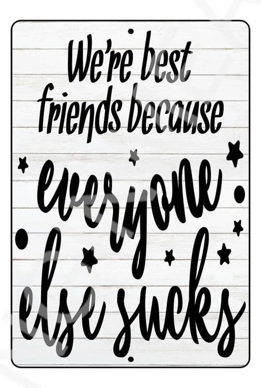 Funny Best Friends Because Everyone Else Sucks Aluminum Sign — product artwork