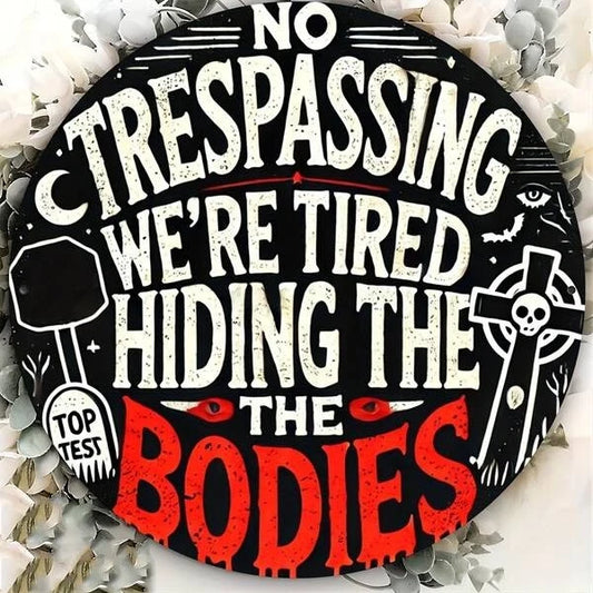 No Trespassing We're Tired of Hiding Body Funny Round Aluminum Sign — product artwork