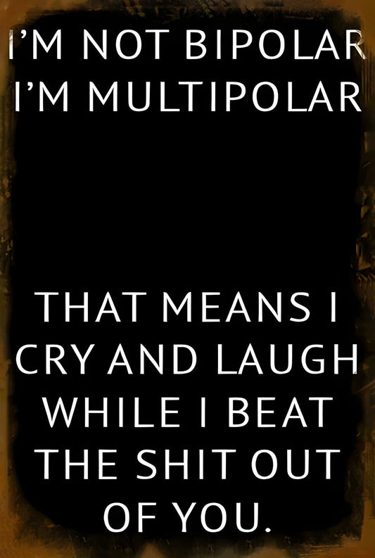I'm Not Bipolar I'm Multipolar Funny Aluminum Sign — product artwork
